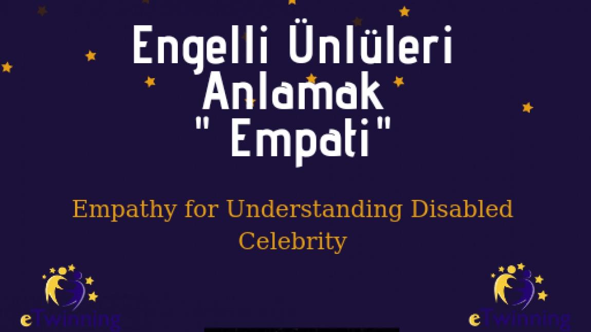 Engelli Ünlüleri Anlamak İçin Empati Etkinliği- R. U. L. (Reading, Understand, Live) e-Twinning Projesi